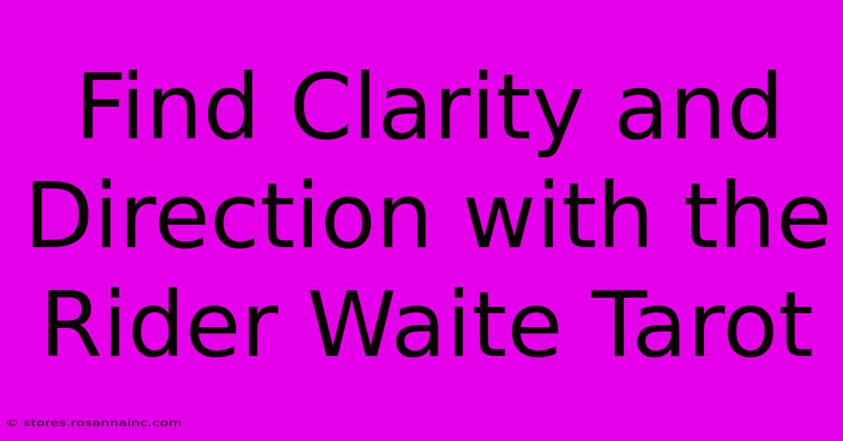 Find Clarity And Direction With The Rider Waite Tarot