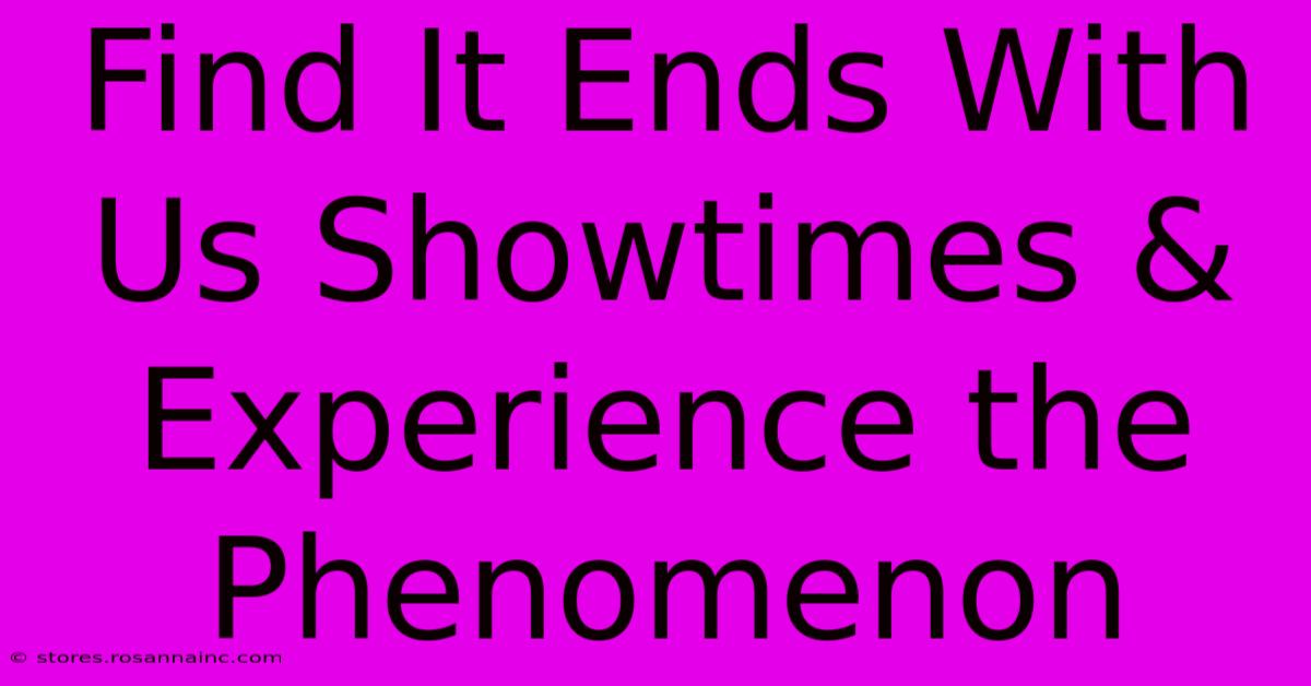 Find It Ends With Us Showtimes & Experience The Phenomenon