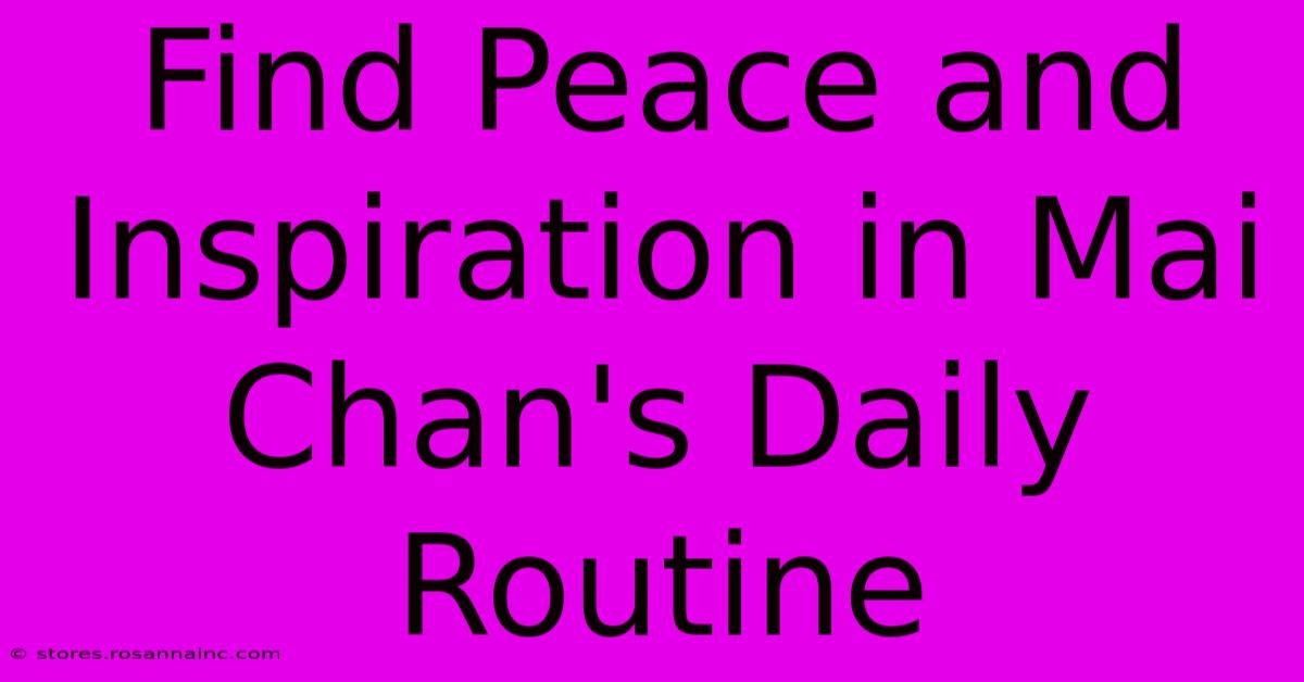 Find Peace And Inspiration In Mai Chan's Daily Routine