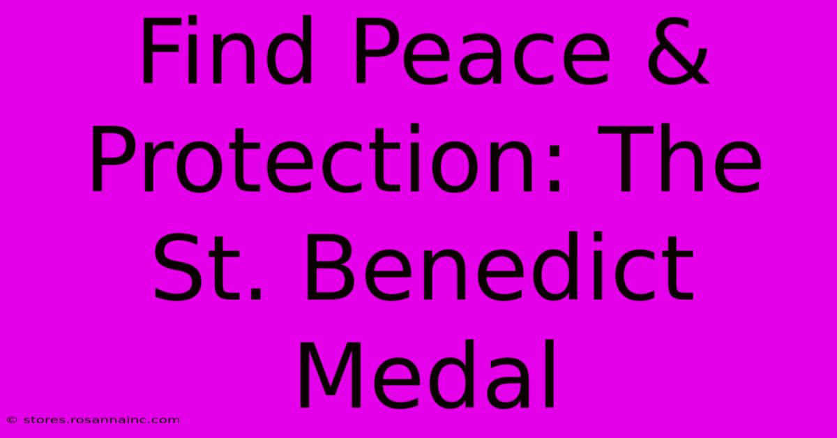 Find Peace & Protection: The St. Benedict Medal