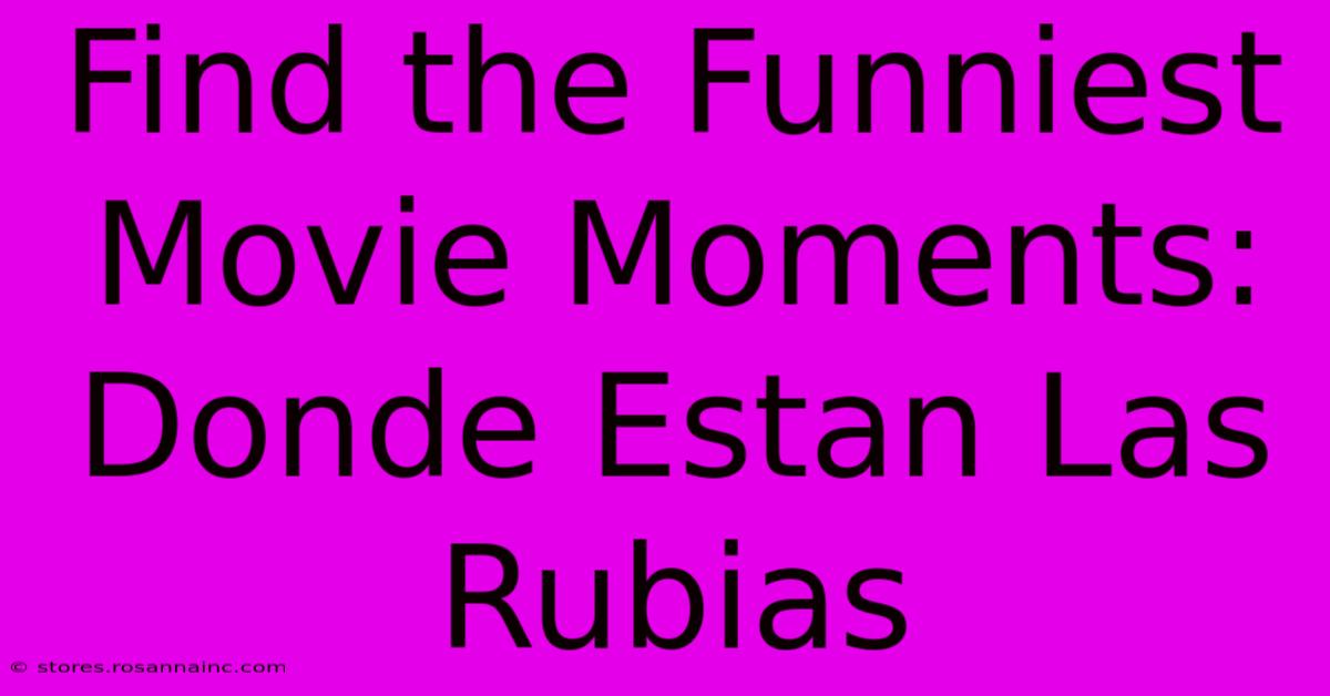 Find The Funniest Movie Moments: Donde Estan Las Rubias