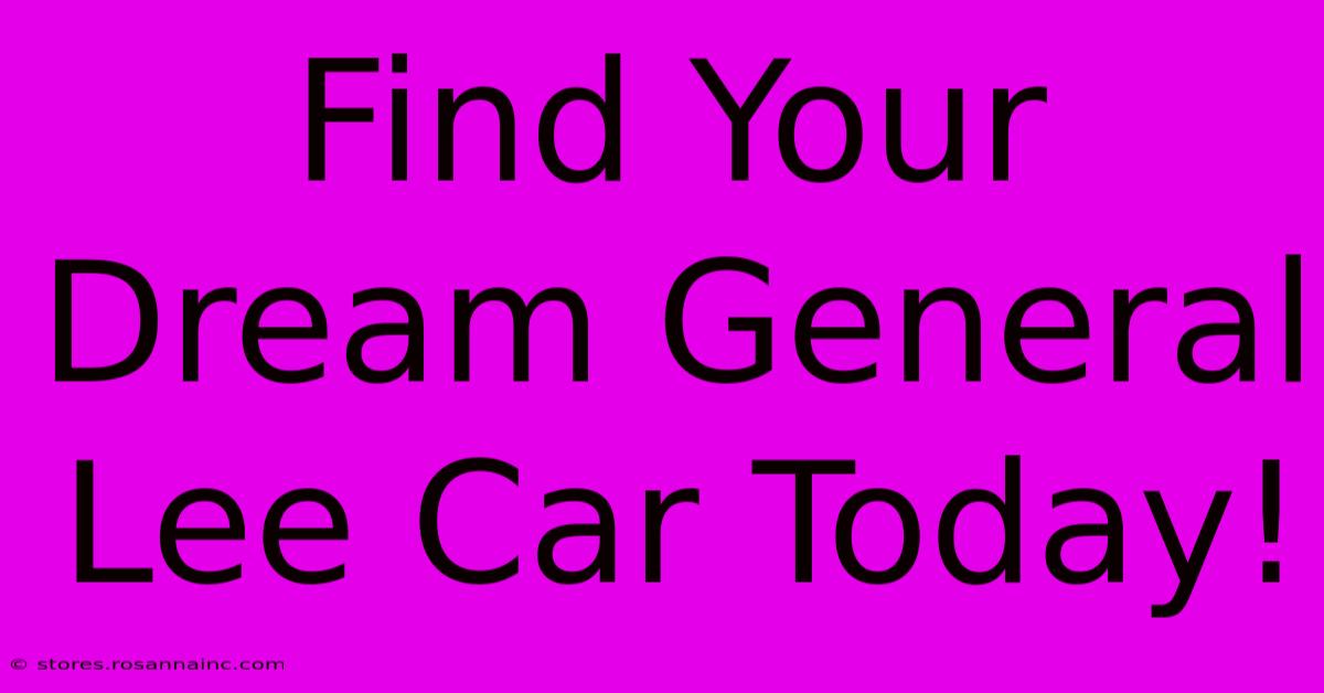 Find Your Dream General Lee Car Today!