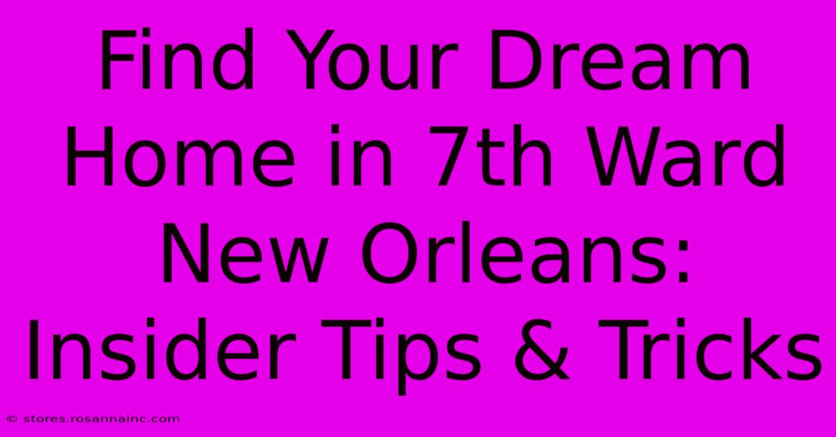 Find Your Dream Home In 7th Ward New Orleans: Insider Tips & Tricks