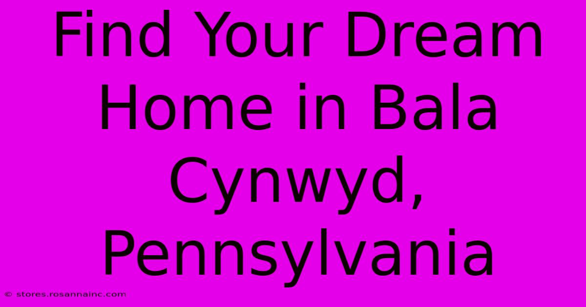 Find Your Dream Home In Bala Cynwyd, Pennsylvania