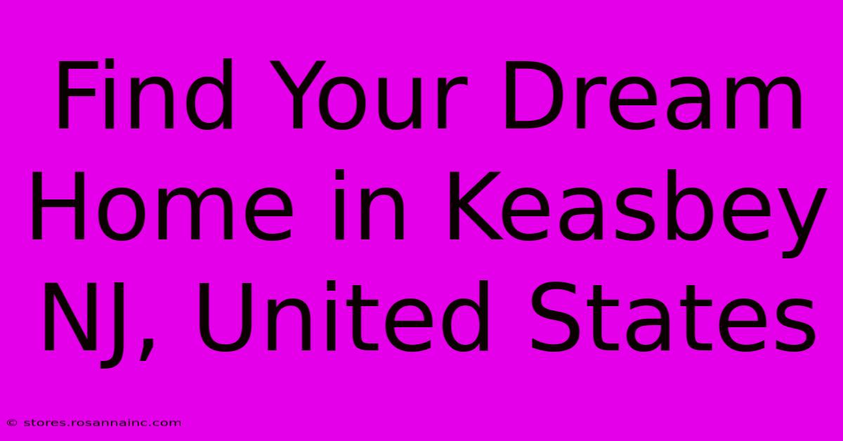 Find Your Dream Home In Keasbey NJ, United States