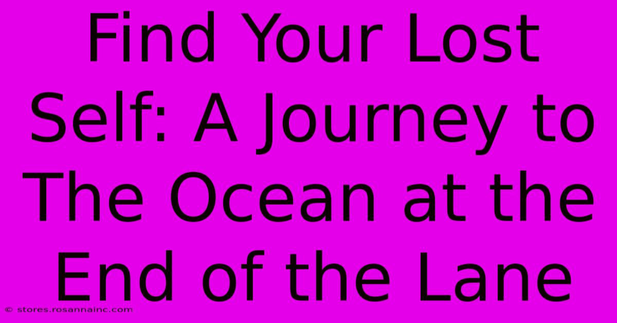 Find Your Lost Self: A Journey To The Ocean At The End Of The Lane