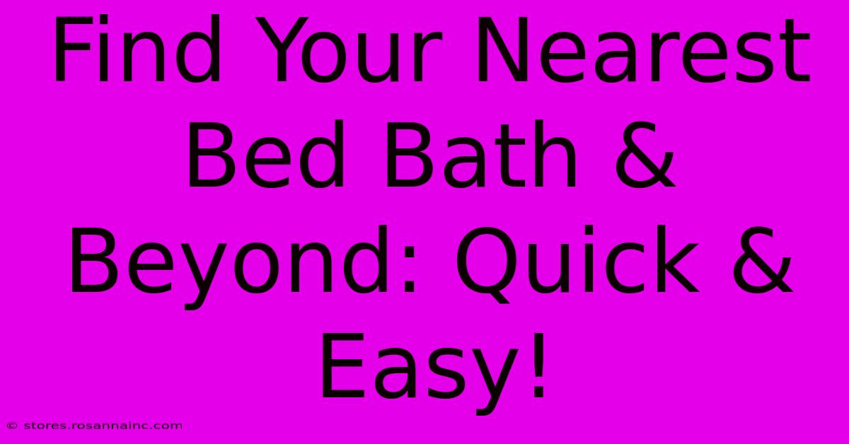 Find Your Nearest Bed Bath & Beyond: Quick & Easy!