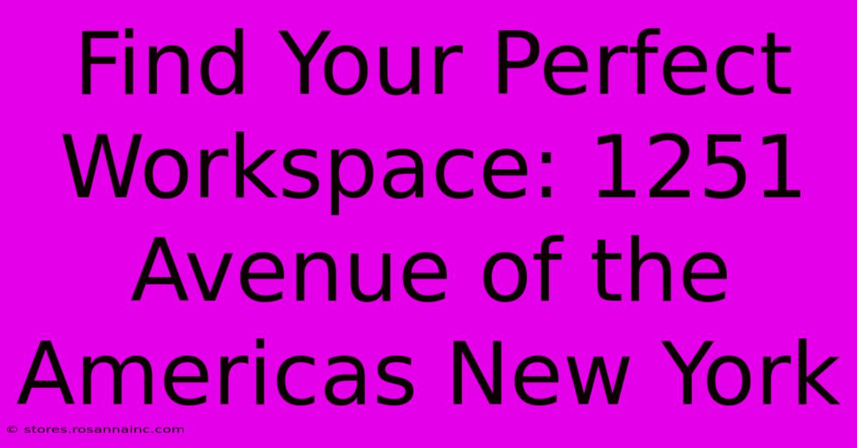 Find Your Perfect Workspace: 1251 Avenue Of The Americas New York