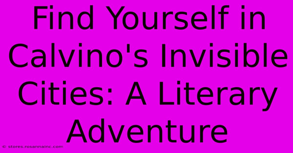 Find Yourself In Calvino's Invisible Cities: A Literary Adventure