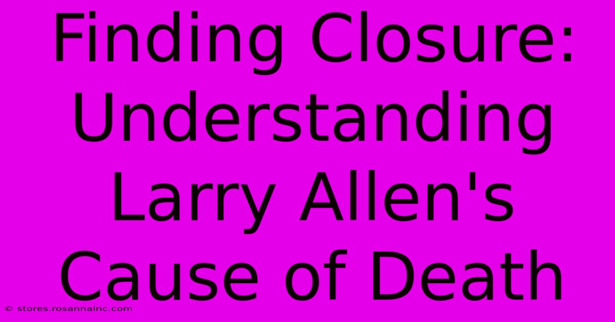 Finding Closure: Understanding Larry Allen's Cause Of Death