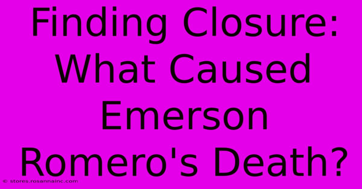 Finding Closure: What Caused Emerson Romero's Death?