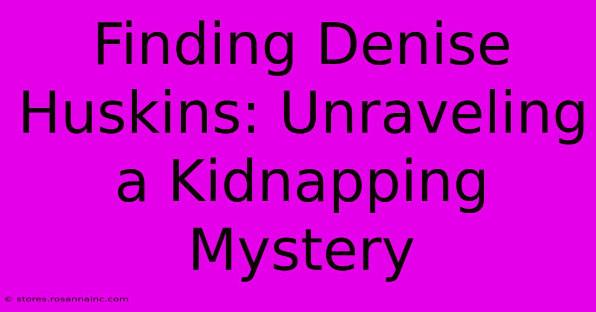 Finding Denise Huskins: Unraveling A Kidnapping Mystery