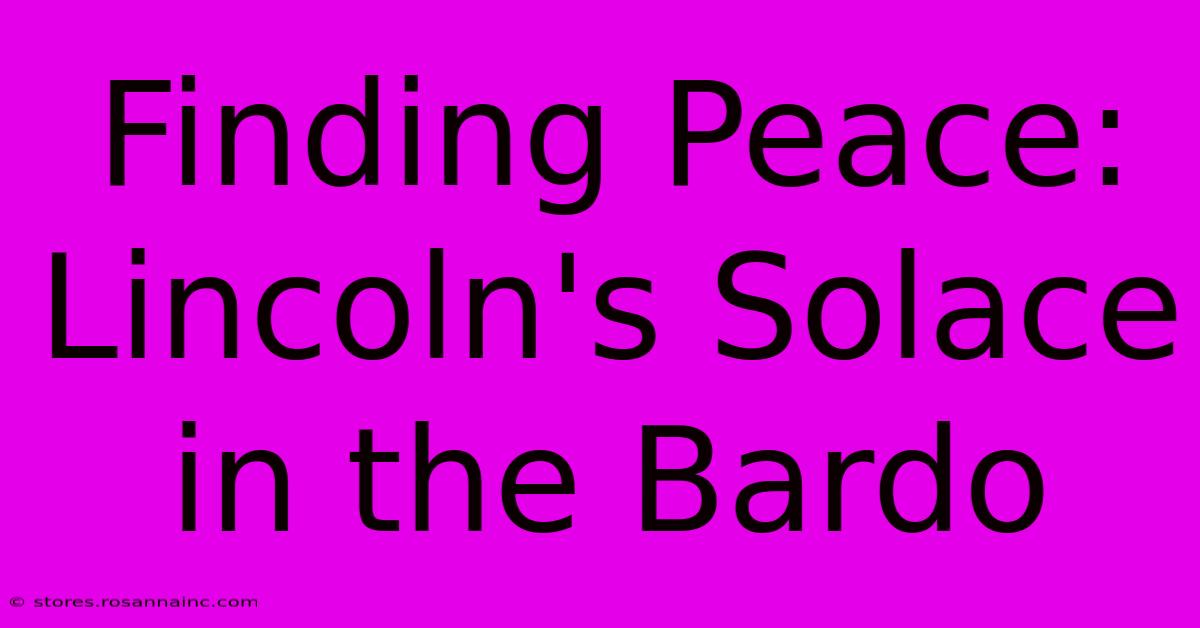 Finding Peace: Lincoln's Solace In The Bardo