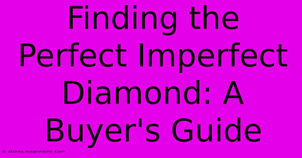 Finding The Perfect Imperfect Diamond: A Buyer's Guide