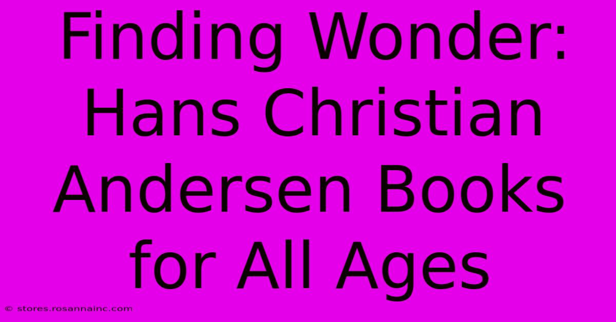 Finding Wonder: Hans Christian Andersen Books For All Ages