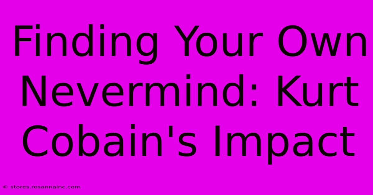 Finding Your Own Nevermind: Kurt Cobain's Impact