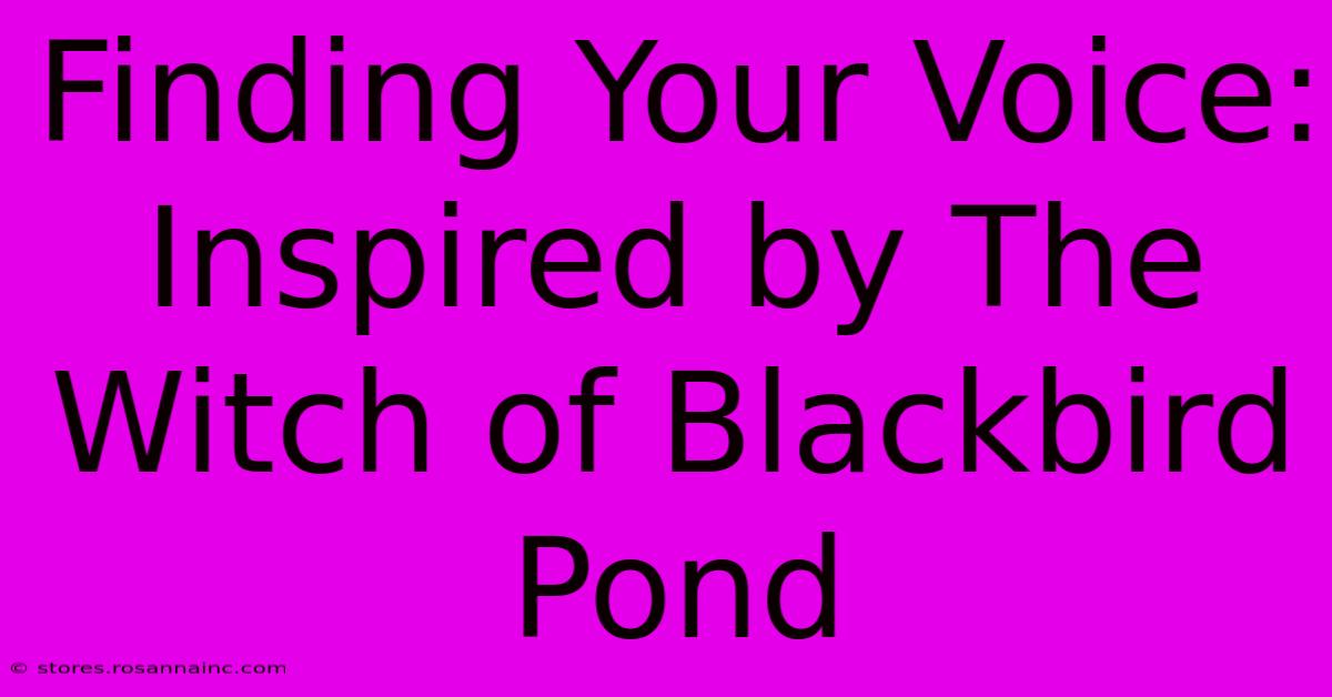 Finding Your Voice: Inspired By The Witch Of Blackbird Pond