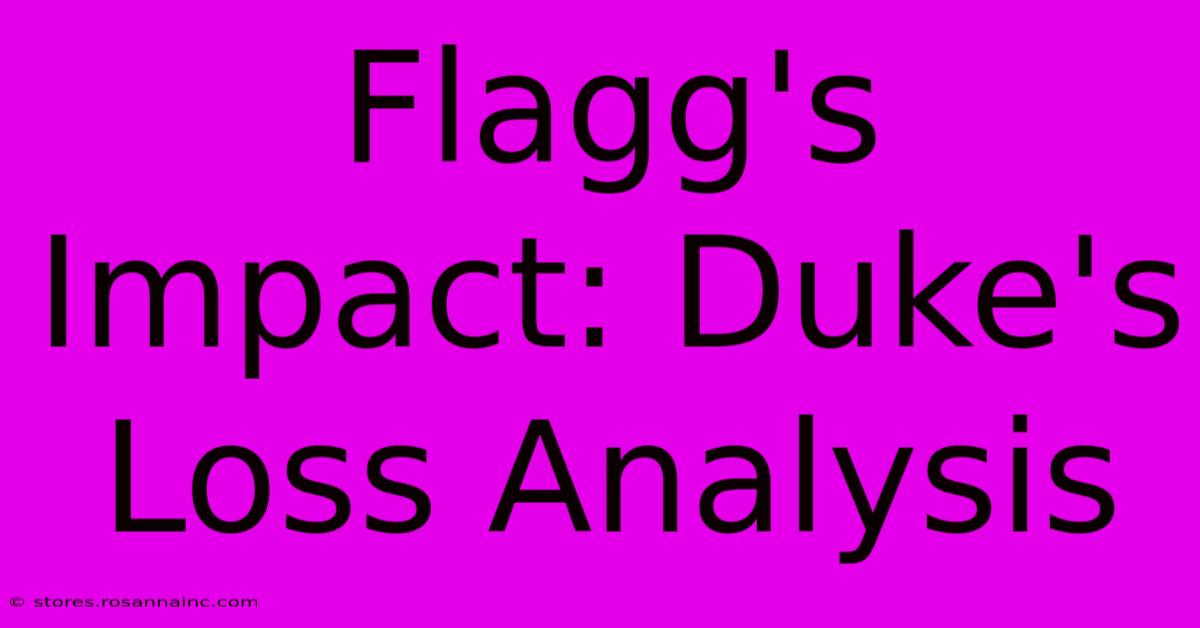 Flagg's Impact: Duke's Loss Analysis