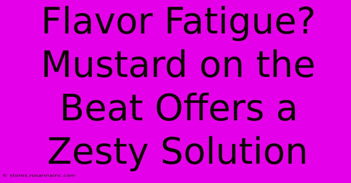 Flavor Fatigue? Mustard On The Beat Offers A Zesty Solution