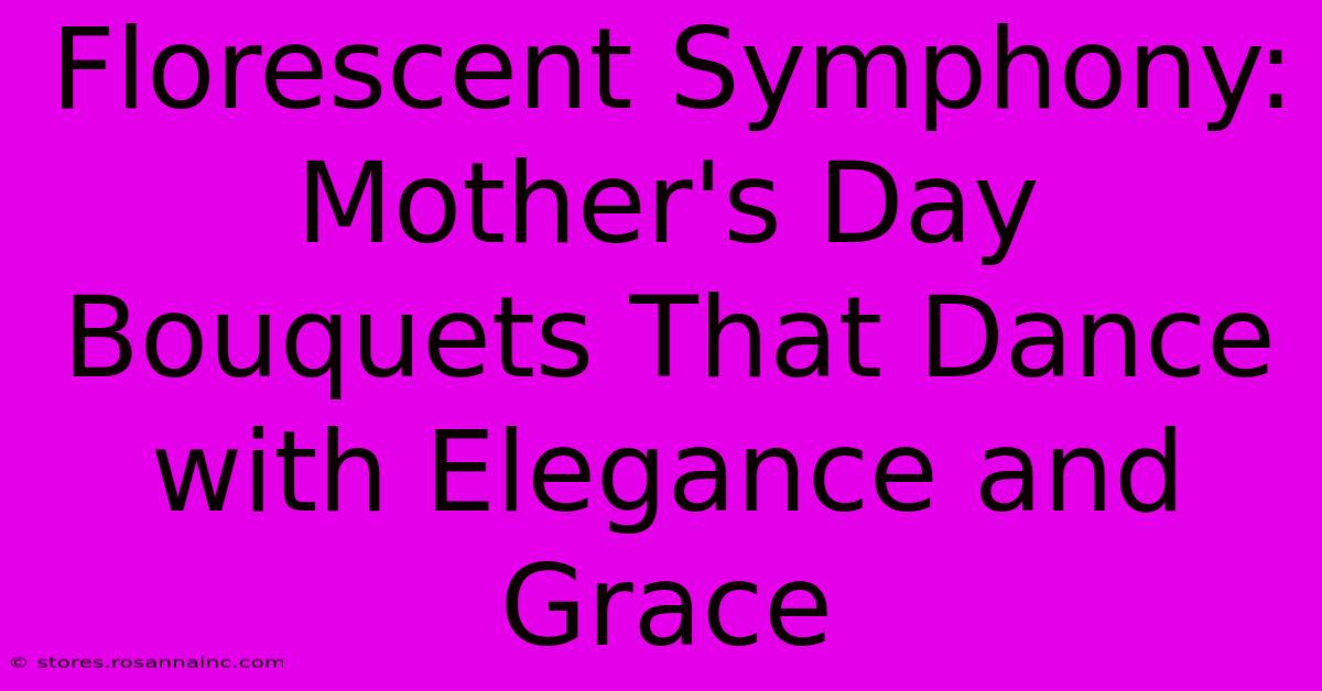 Florescent Symphony: Mother's Day Bouquets That Dance With Elegance And Grace