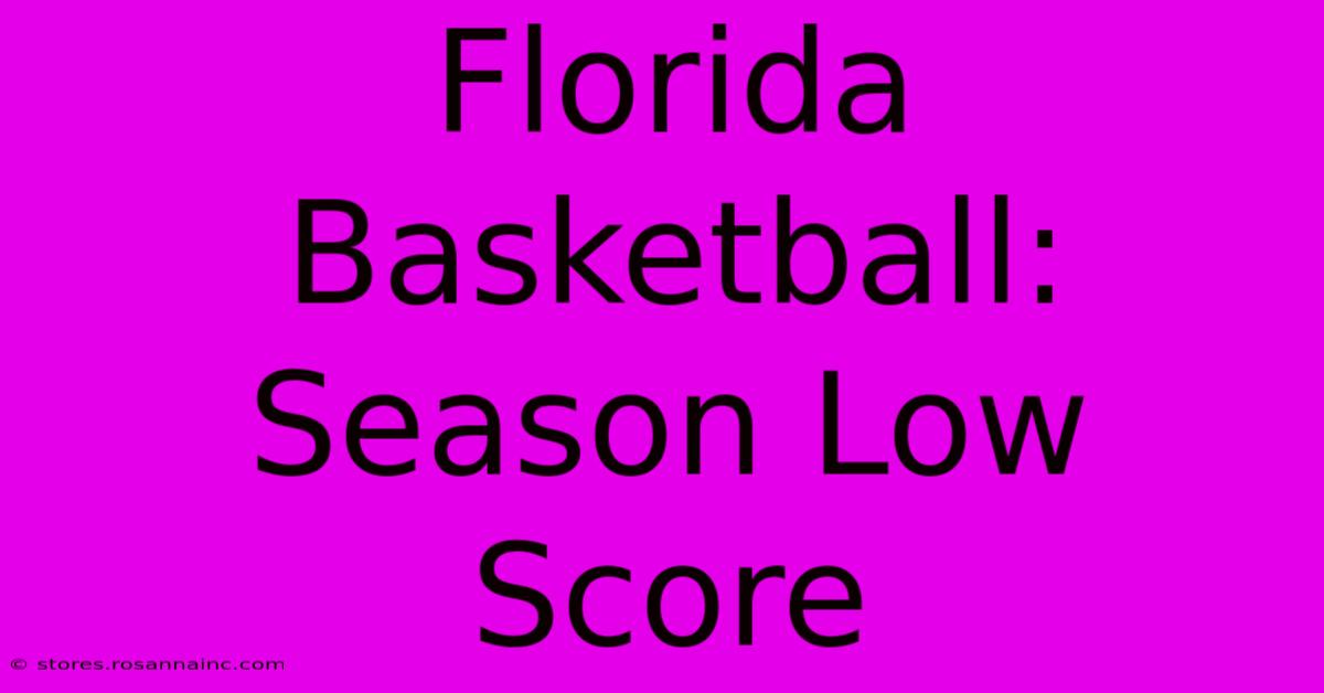 Florida Basketball: Season Low Score