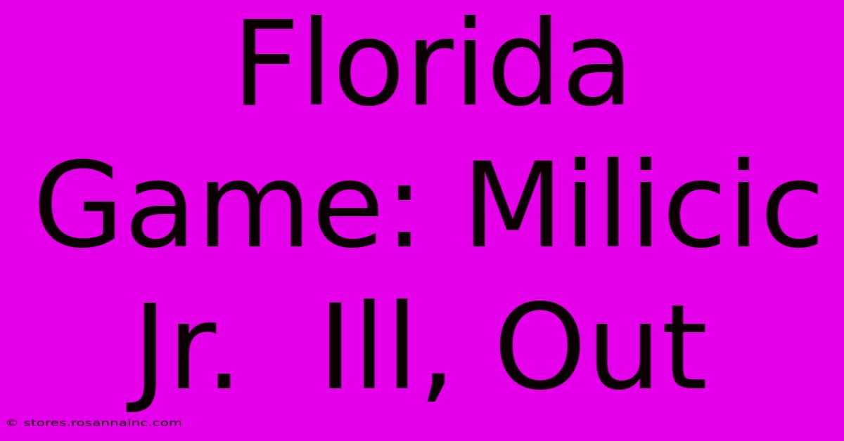 Florida Game: Milicic Jr.  Ill, Out