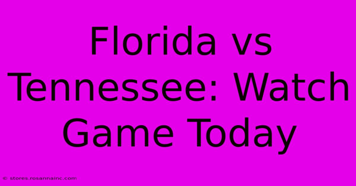 Florida Vs Tennessee: Watch Game Today