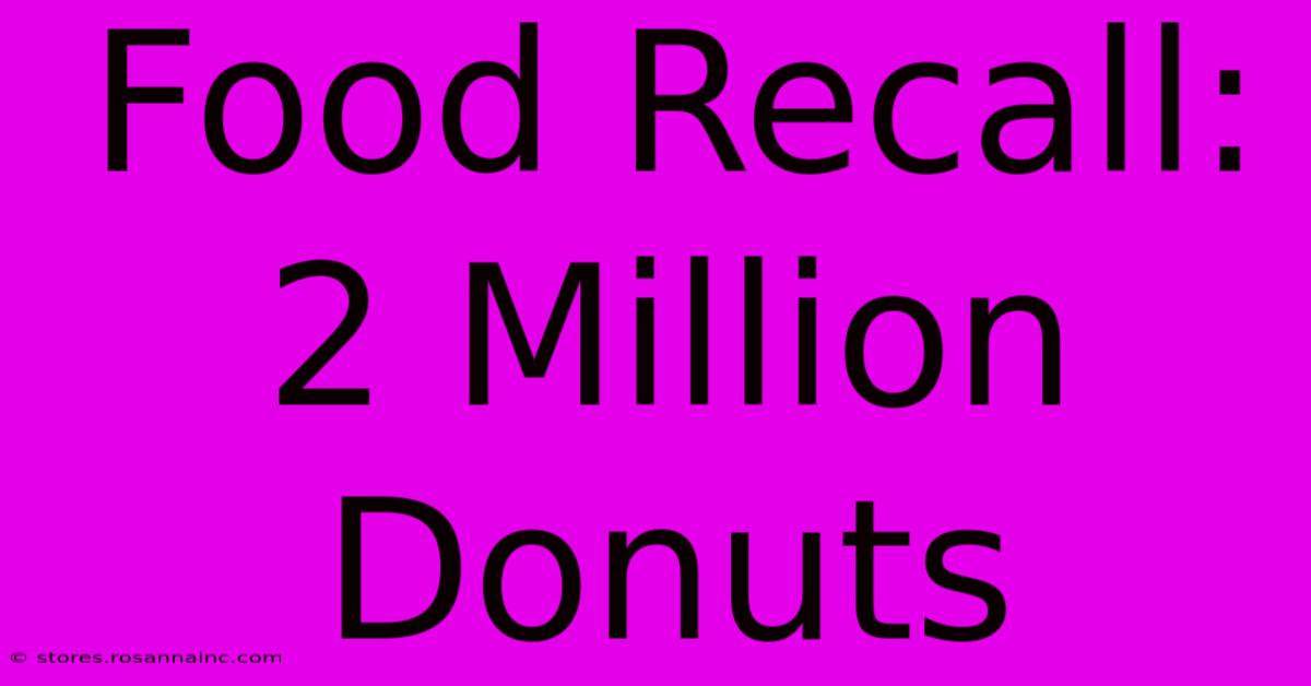 Food Recall: 2 Million Donuts