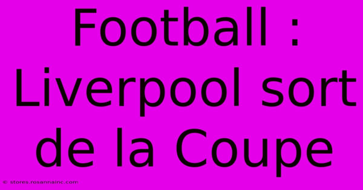 Football : Liverpool Sort De La Coupe