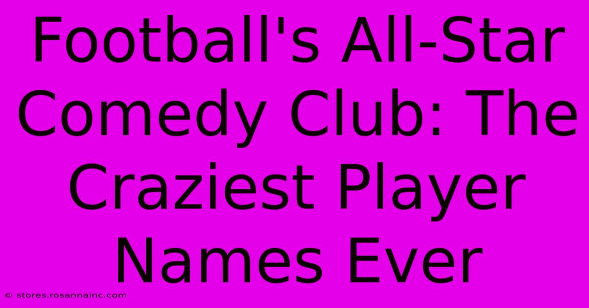 Football's All-Star Comedy Club: The Craziest Player Names Ever