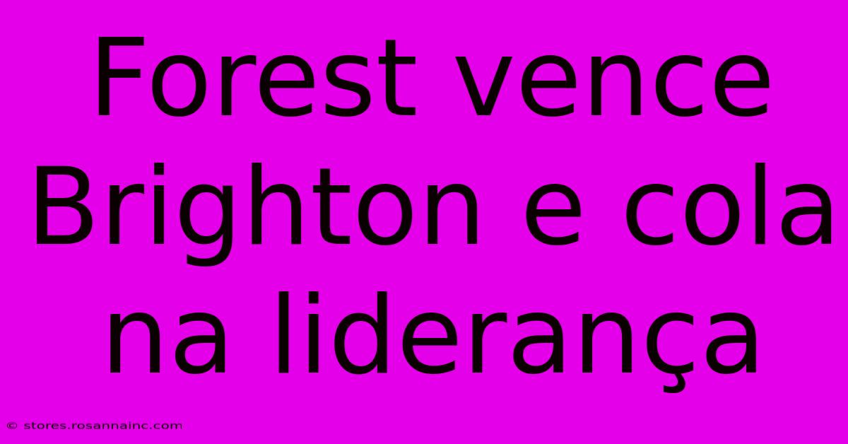 Forest Vence Brighton E Cola Na Liderança