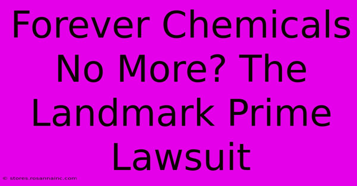 Forever Chemicals No More? The Landmark Prime Lawsuit