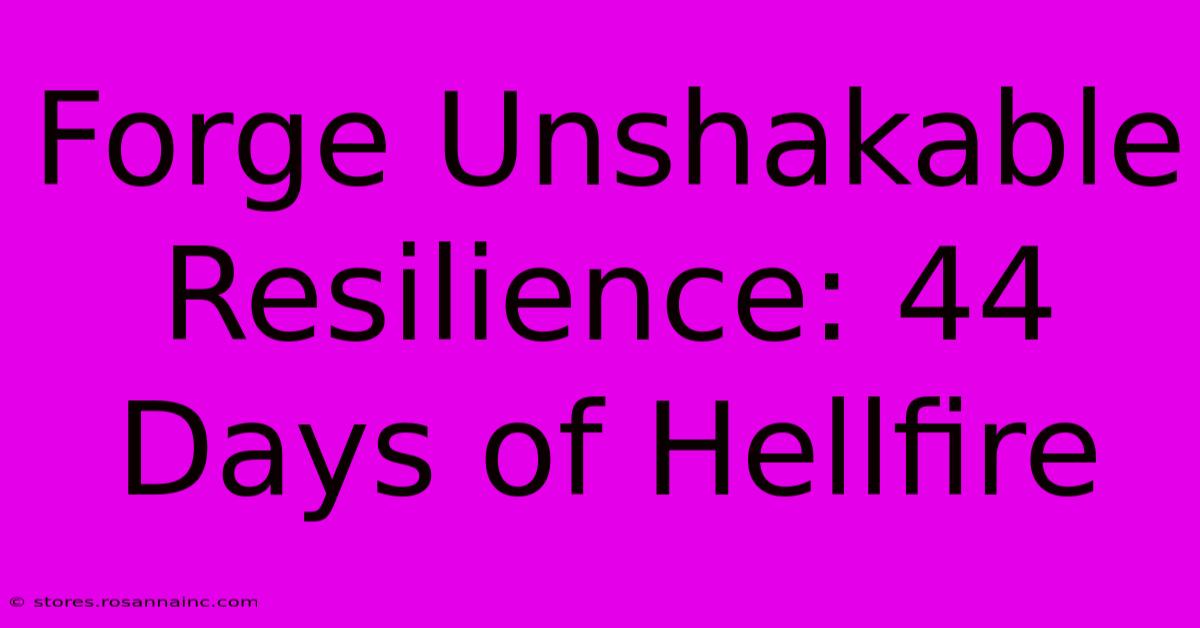 Forge Unshakable Resilience: 44 Days Of Hellfire