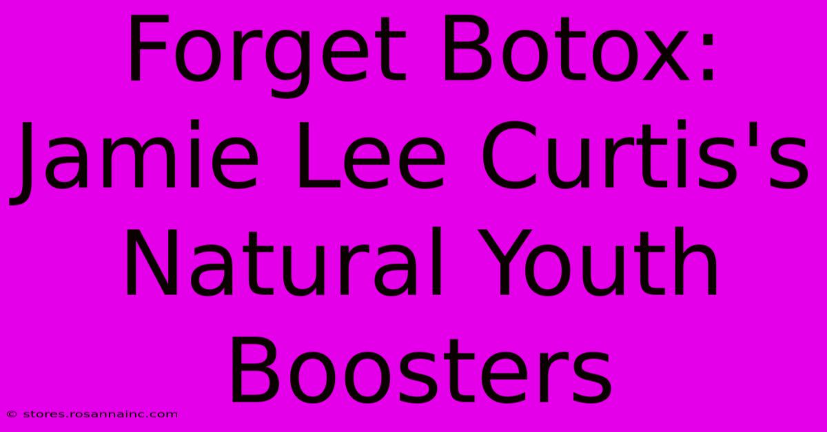 Forget Botox: Jamie Lee Curtis's Natural Youth Boosters