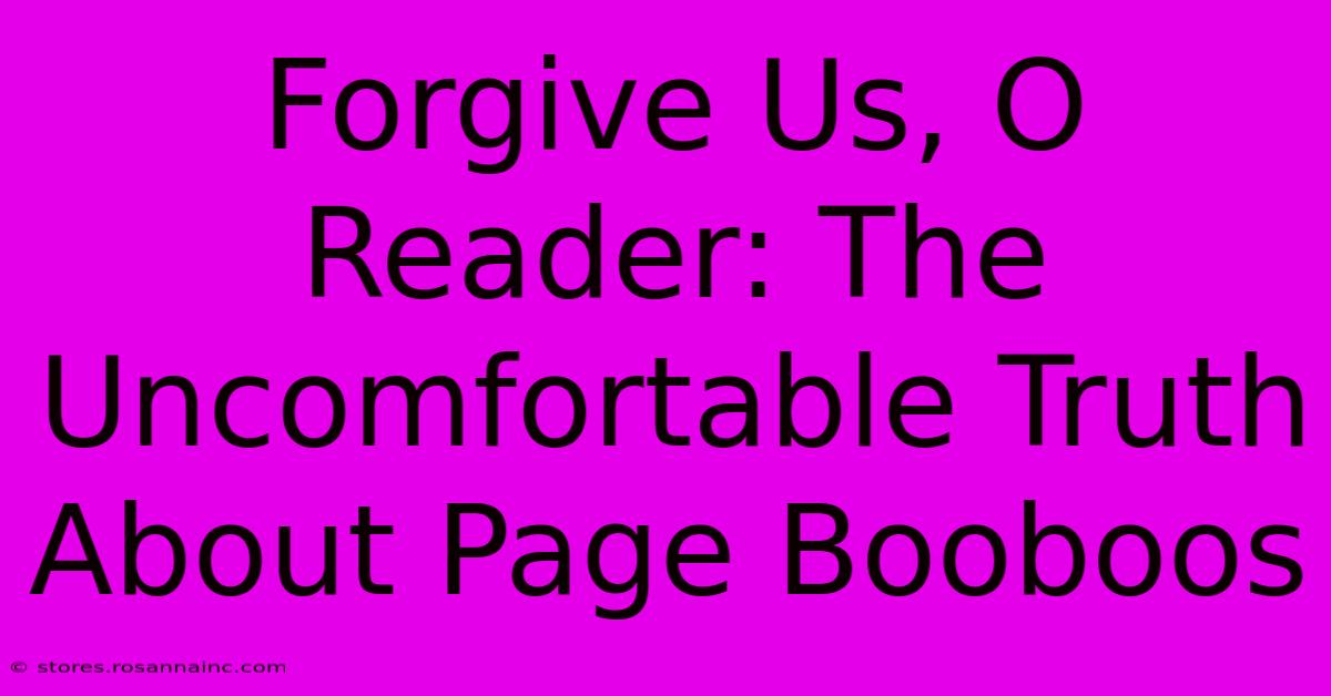 Forgive Us, O Reader: The Uncomfortable Truth About Page Booboos