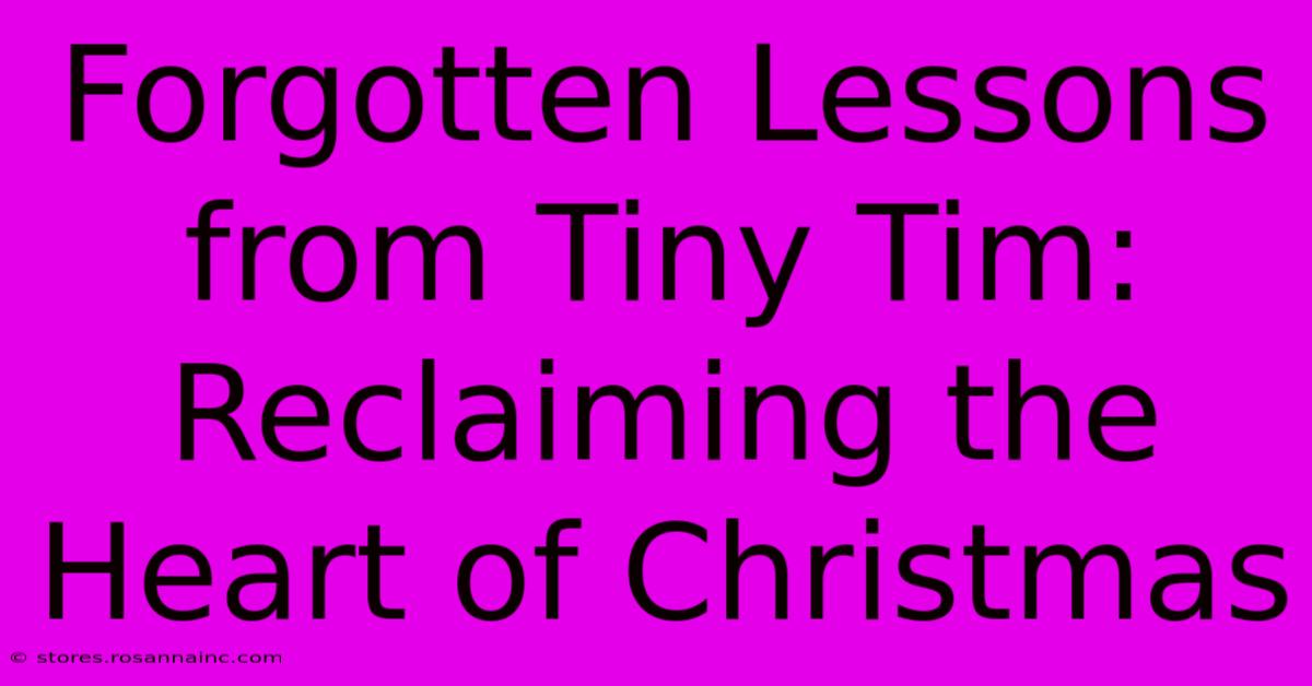 Forgotten Lessons From Tiny Tim: Reclaiming The Heart Of Christmas