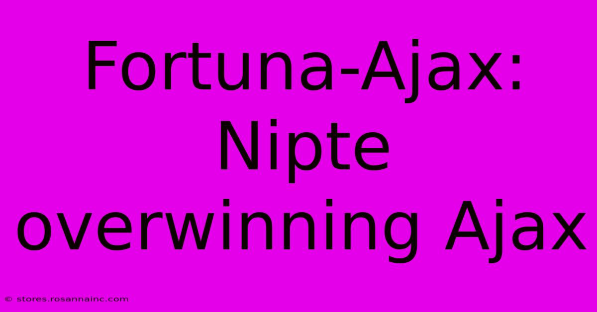 Fortuna-Ajax:  Nipte Overwinning Ajax