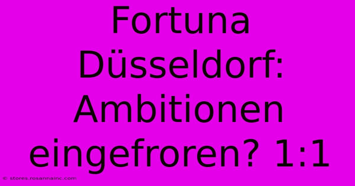 Fortuna Düsseldorf: Ambitionen Eingefroren? 1:1