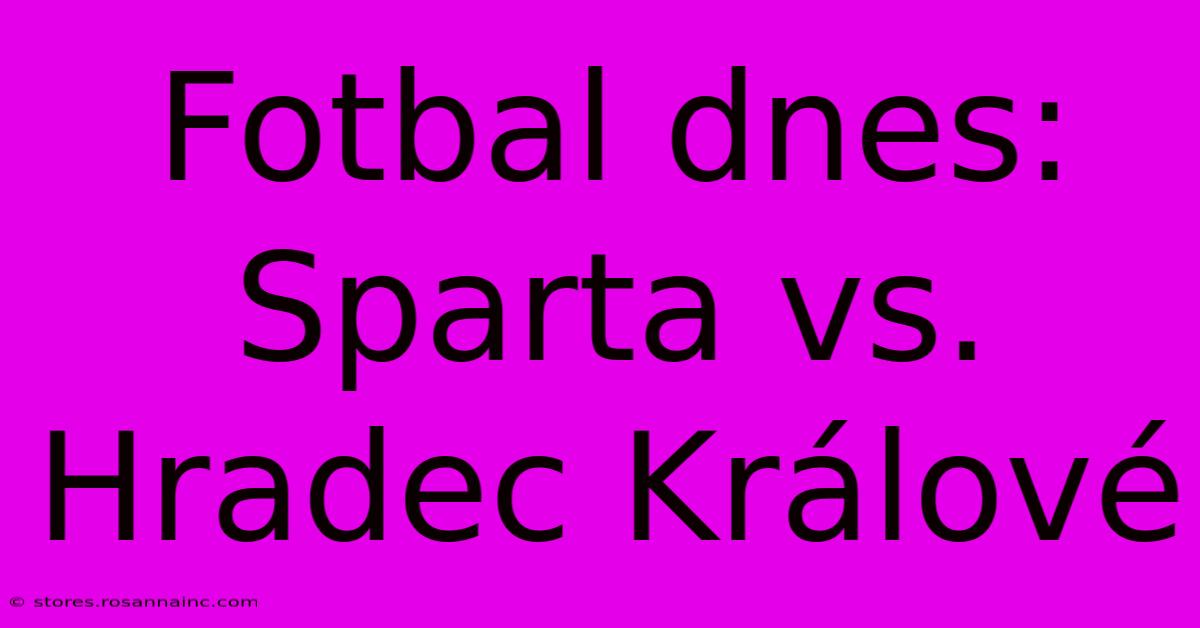 Fotbal Dnes: Sparta Vs. Hradec Králové