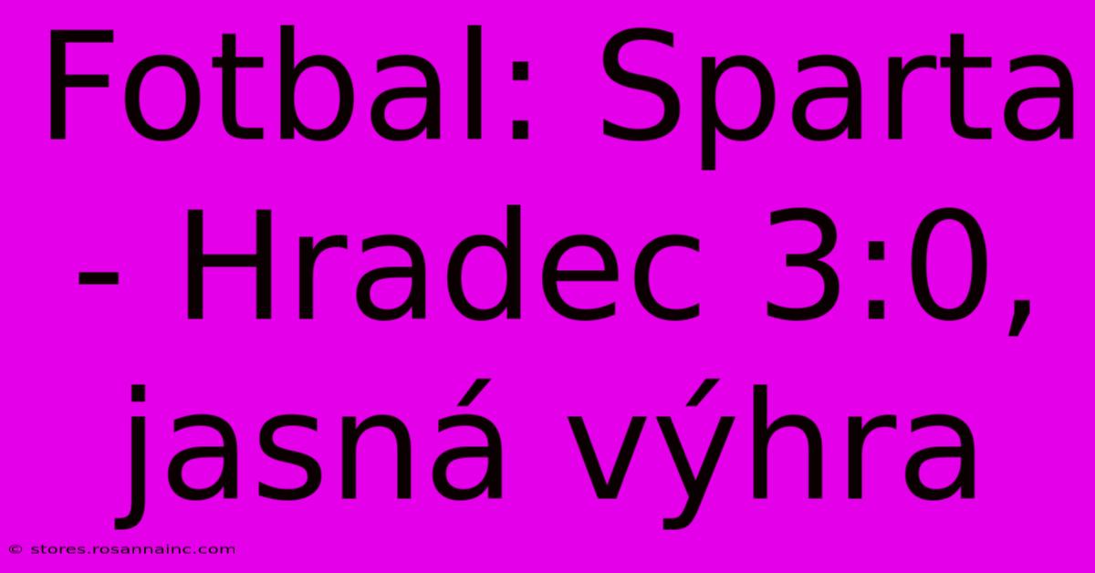 Fotbal: Sparta - Hradec 3:0, Jasná Výhra