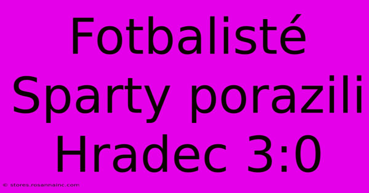 Fotbalisté Sparty Porazili Hradec 3:0