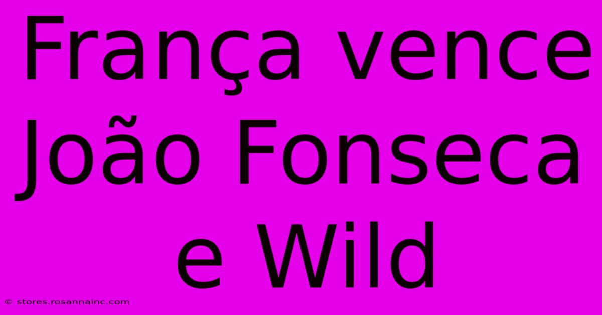 França Vence João Fonseca E Wild