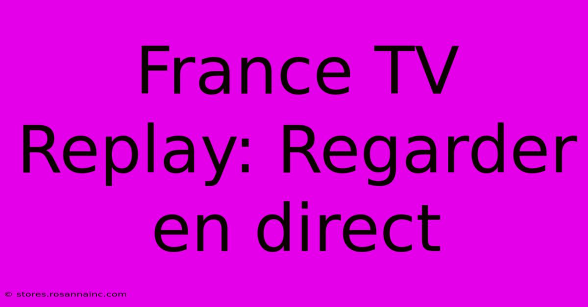 France TV Replay: Regarder En Direct