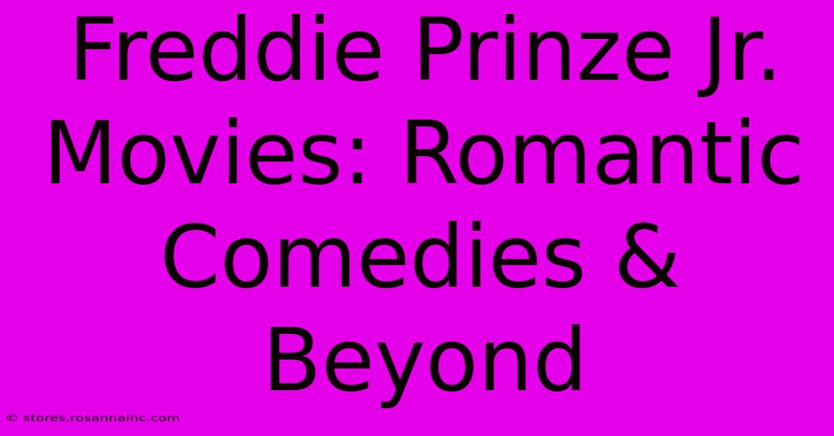 Freddie Prinze Jr. Movies: Romantic Comedies & Beyond