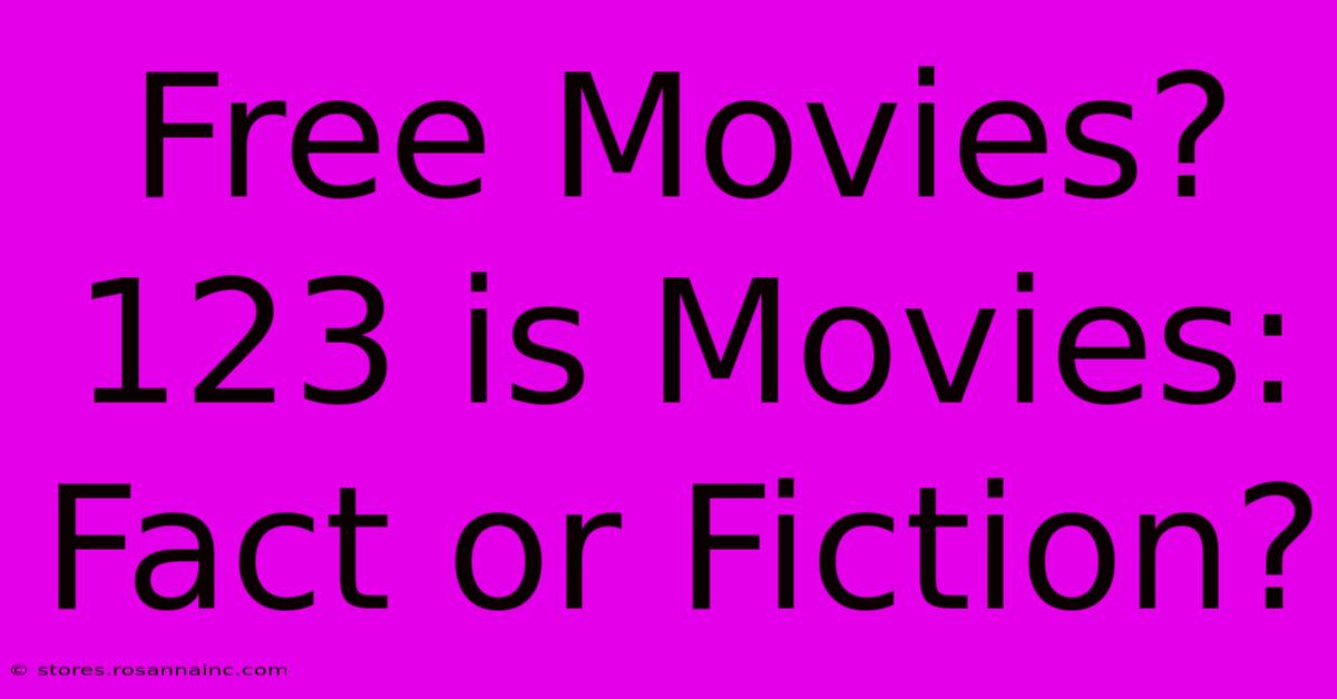 Free Movies? 123 Is Movies: Fact Or Fiction?