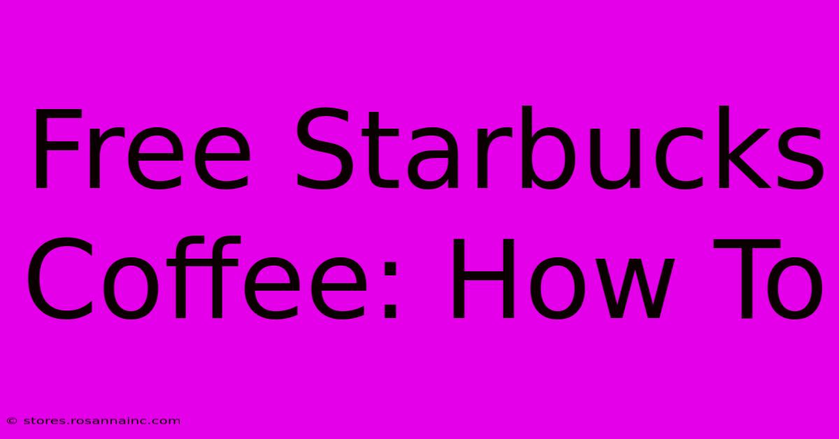 Free Starbucks Coffee: How To