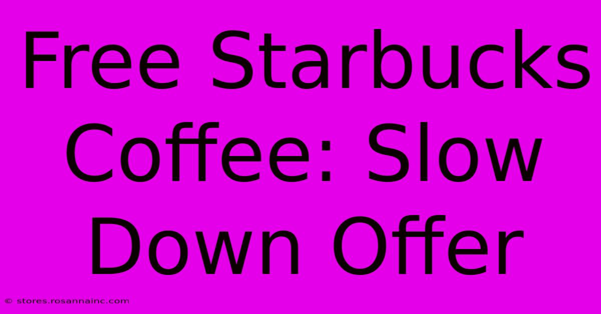 Free Starbucks Coffee: Slow Down Offer