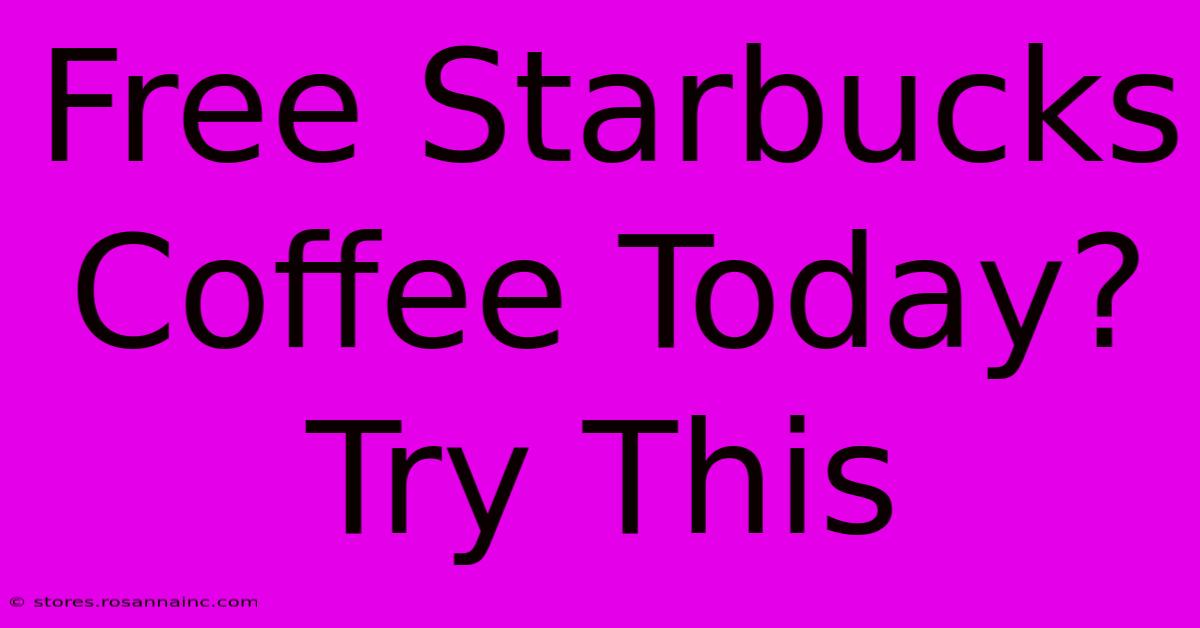 Free Starbucks Coffee Today? Try This