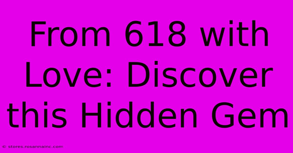 From 618 With Love: Discover This Hidden Gem