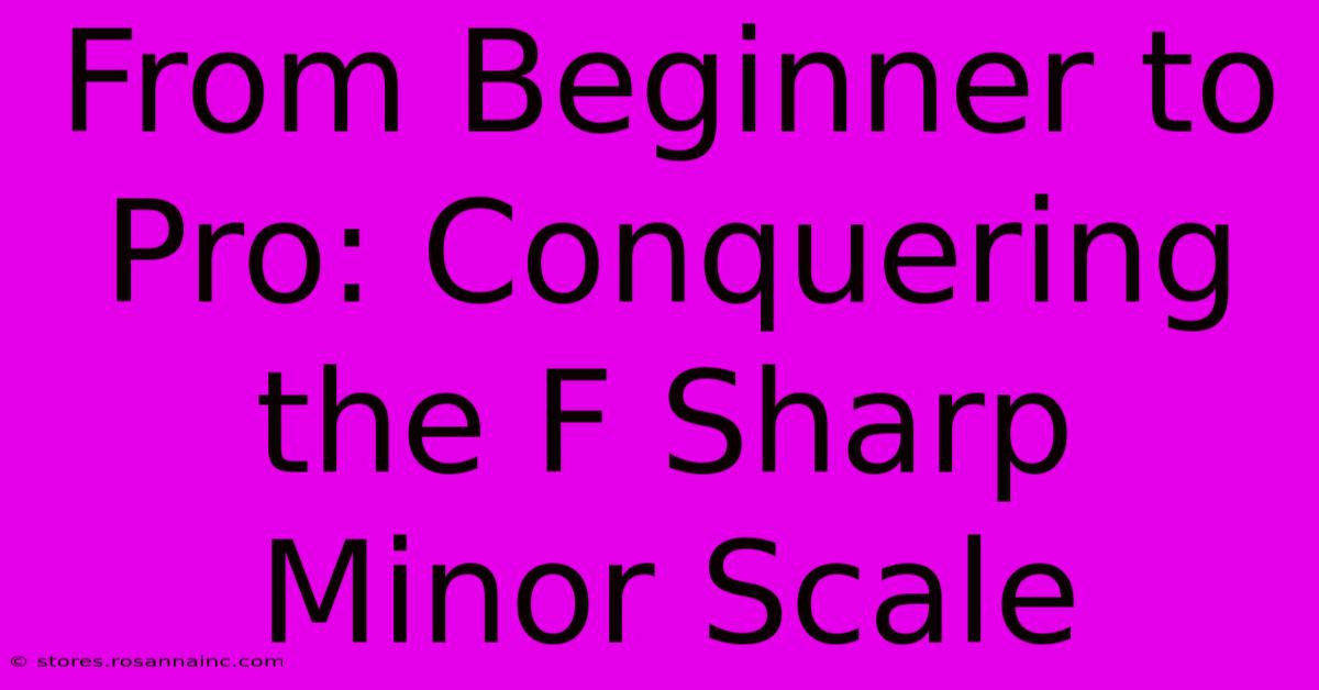 From Beginner To Pro: Conquering The F Sharp Minor Scale